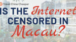 Is the internet censored in Macau?